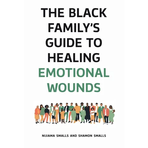 The Black Family's Guide to Healing Emotional Wounds - Hardcover
