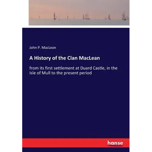 A History of the Clan MacLean: from its first settlement at Duard Castle, in the Isle of Mull to the present period - Paperback