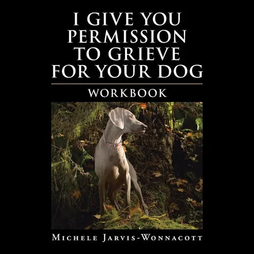 I Give You Permission to Grieve for Your Dog: Workbook - Paperback