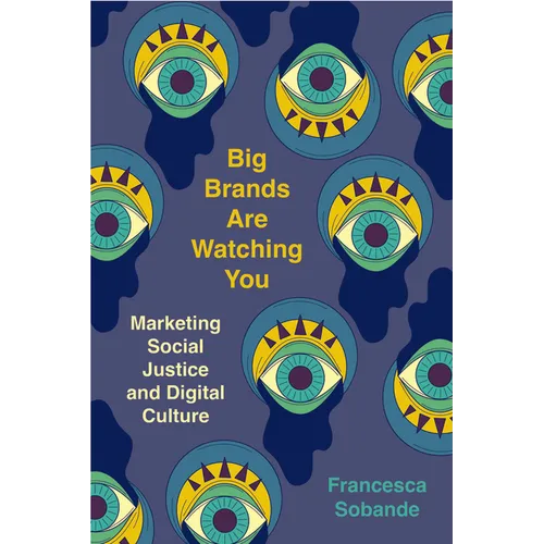 Big Brands Are Watching You: Marketing Social Justice and Digital Culture - Hardcover