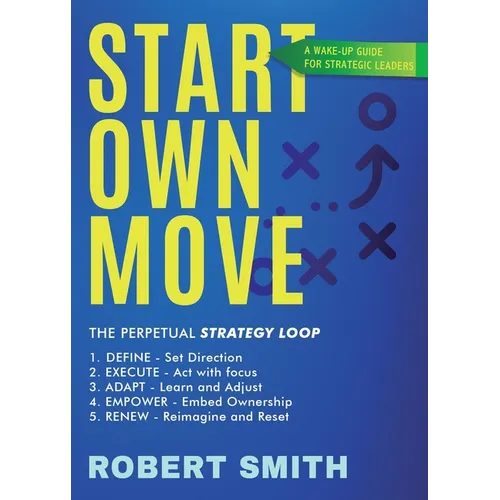 Start Own Move: A Wake Up Guide for Strategic Leaders - Paperback