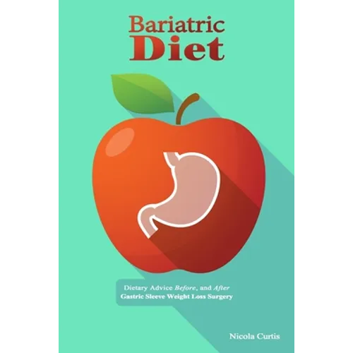 Bariatric Diet: Dietary Advice Before, and After Gastric Sleeve Weight Loss Surgery - Paperback