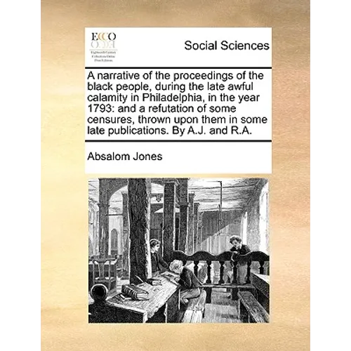 A Narrative of the Proceedings of the Black People, During the Late Awful Calamity in Philadelphia, in the Year 1793: And a Refutation of Some Censure - Paperback