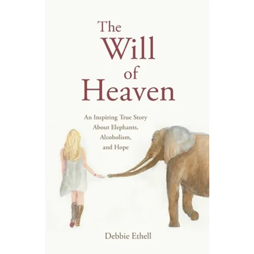The Will of Heaven: An Inspiring True Story About Elephants, Alcoholism, and Hope - Paperback