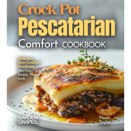Crock Pot Pescatarian Comfort Cookbook: Embrace Slow-Cooked Goodness - 100+ Cozy Recipes from the Crock Pot Pescatarian Comfort Cookbook, Pictures Ins - Paperback