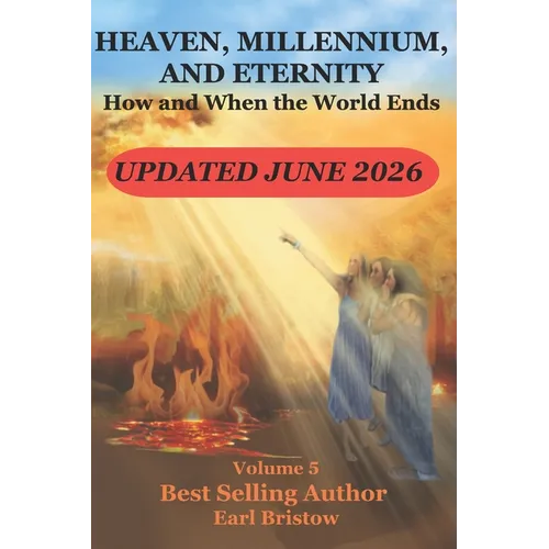 HEAVEN, MILLENNIUM, AND ETERNITY How and When the World Ends - Paperback