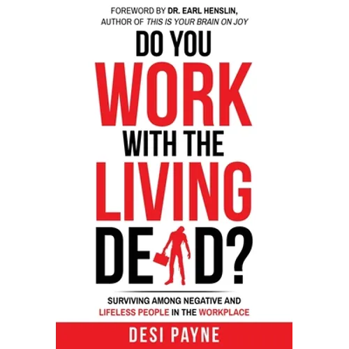 Do You Work with the Living Dead?: Surviving Among Negative and Lifeless People in the Workplace - Hardcover