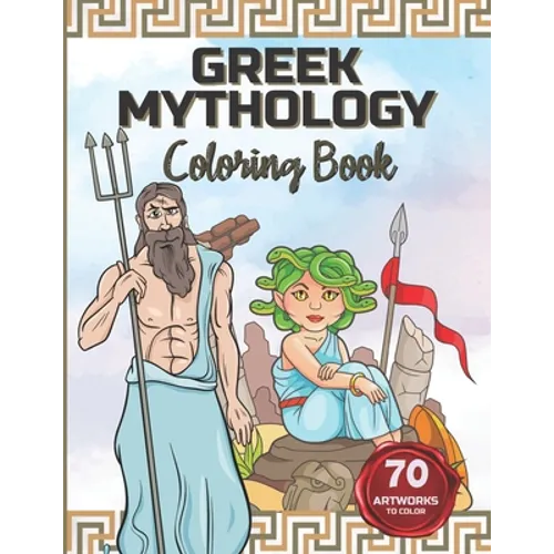 Greek Mythology Coloring Book: Color the Gods and Goddesses, Heroes, Monsters and Mythical Creatures. - Paperback