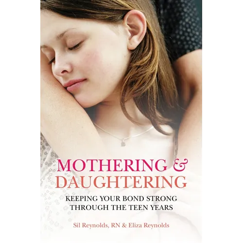Mothering and Daughtering: Keeping Your Bond Strong Through the Teen Years - Paperback