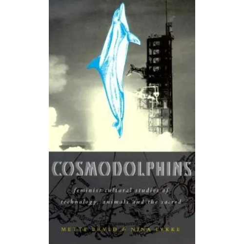 Cosmodolphins: Feminist Cultural Studies of Technology, Animals, and the Sacred - Paperback