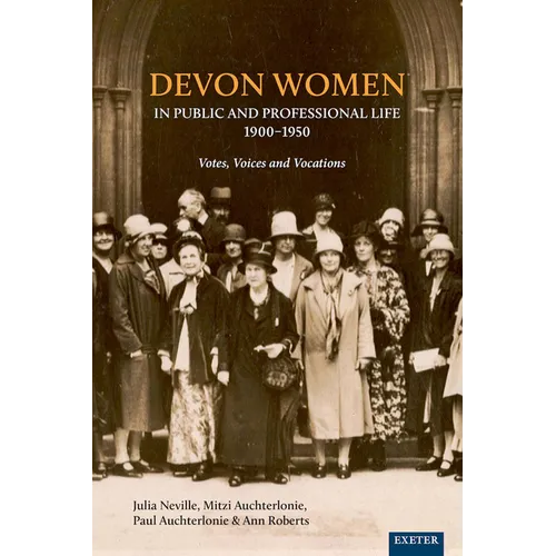 Devon Women in Public and Professional Life, 1900-1950: Votes, Voices and Vocations - Paperback