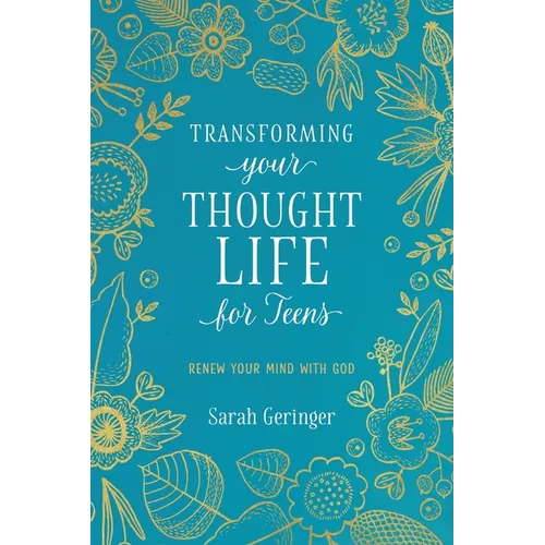 Transforming Your Thought Life for Teens: Renew Your Mind with God - Paperback