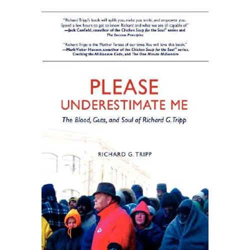 Please Underestimate Me: The Blood, Guts, and Soul of Richard G. Tripp - Paperback