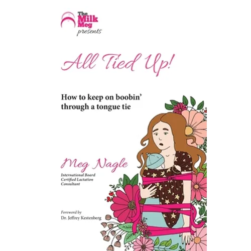 All Tied Up!: How To Keep On Boobin' Through A Tongue Tie - Paperback