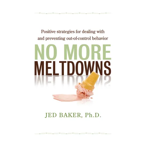 No More Meltdowns: Positive Strategies for Managing and Preventing Out-Of-Control Behavior - Paperback