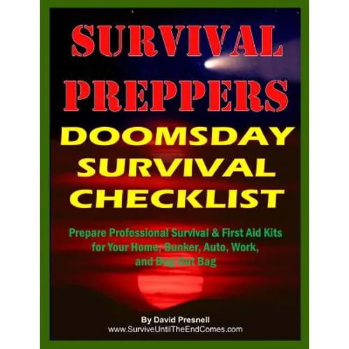 Survival Preppers Doomsday Survival Checklist: Prepare Professional Survival & First Aid Kits for Your Home, Bunker, Auto, Work, and Bug-Out Bag - Paperback