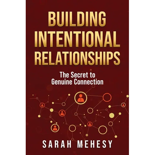 Building Intentional Relationships: The Secret to Genuine Connection - Paperback
