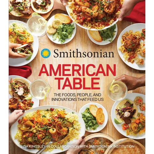 Smithsonian American Table: The Foods, People, and Innovations That Feed Us - Hardcover
