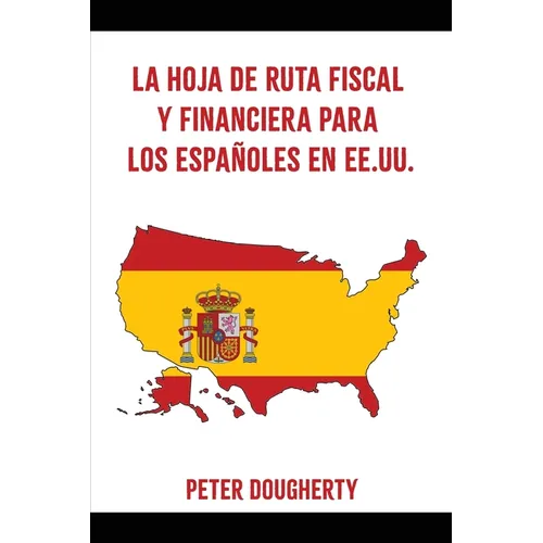 La Hoja de Ruta Fiscal Y Financiera Para Los Españoles En Ee.Uu. - Paperback