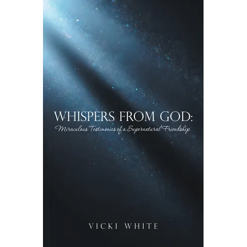 Whispers from God: Miraculous Testimonies of a Supernatural Friendship - Paperback