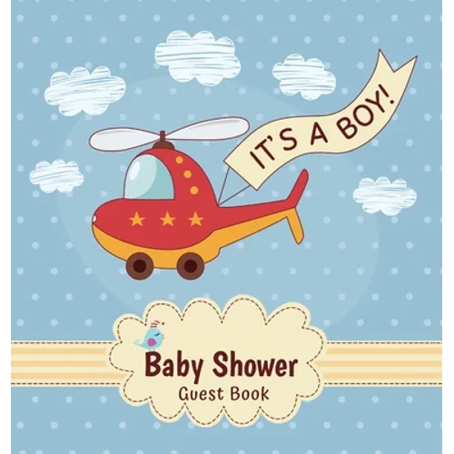 It's a Boy! A Baby Shower Guest Book: A Fun Helicopter Themed Square Hardcover Baby Shower Guest Book for Boys - Sign-In Pages, Wishes for Baby & Phot - Hardcover