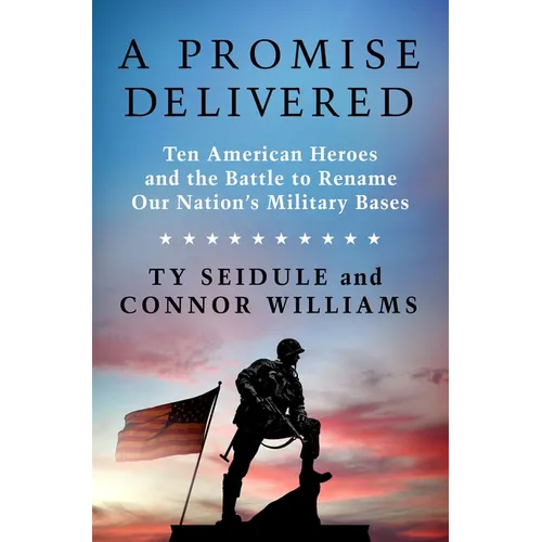 A Promise Delivered: Ten American Heroes and the Battle to Rename Our Nation's Military Bases - Hardcover
