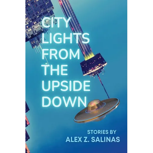 City Lights From the Upside Down: Stories by Alex Z. Salinas - Paperback