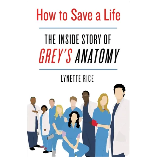 How to Save a Life: The Inside Story of Grey's Anatomy - Hardcover