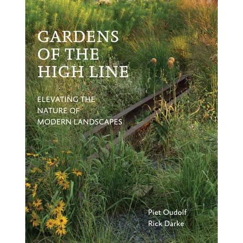Gardens of the High Line: Elevating the Nature of Modern Landscapes - Paperback