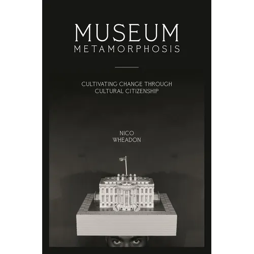 Museum Metamorphosis: Cultivating Change Through Cultural Citizenship - Paperback