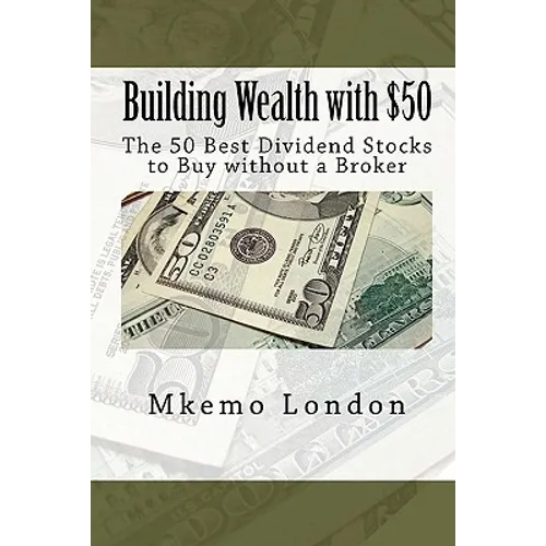 Building Wealth with $50: The 50 Best Dividend Stocks to Buy without a Broker - Paperback