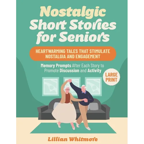 Nostalgic Short Stories for Seniors: Heartwarming Tales that Stimulate Nostalgia and Engagement - Memory Prompts After Each Story to Promote Discussio - Paperback