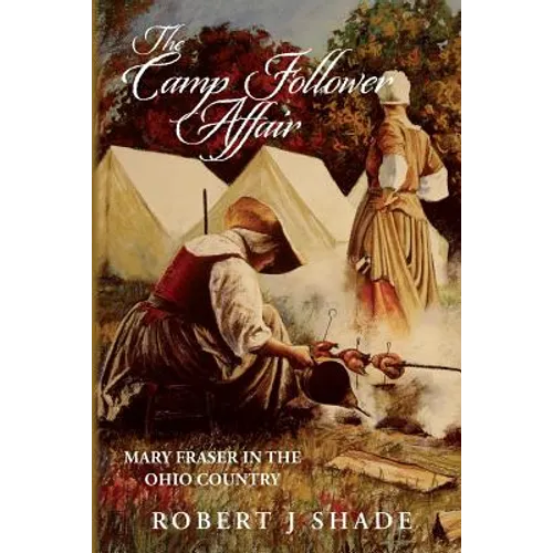 The Camp Follower Affair: Mary Fraser in the Ohio Country - Paperback