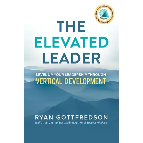 The Elevated Leader: Level Up Your Leadership Through Vertical Development - Paperback