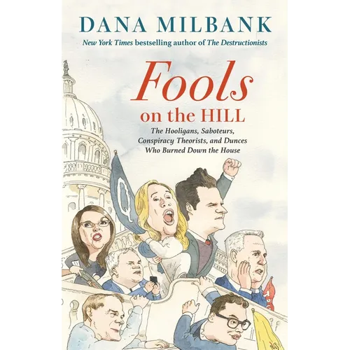 Fools on the Hill: The Hooligans, Saboteurs, Conspiracy Theorists, and Dunces Who Burned Down the House - Hardcover