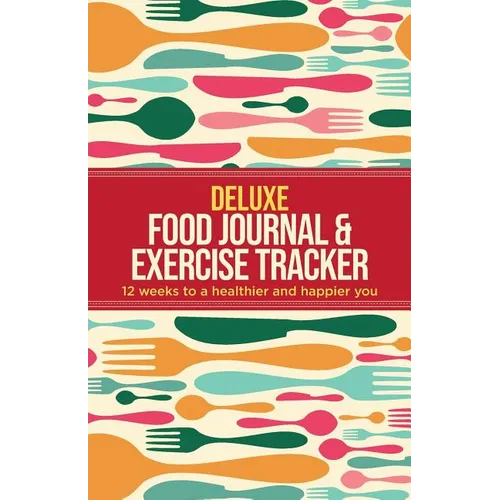 Deluxe Food Journal & Exercise Tracker: 12 weeks to a happier and healthier you - Paperback