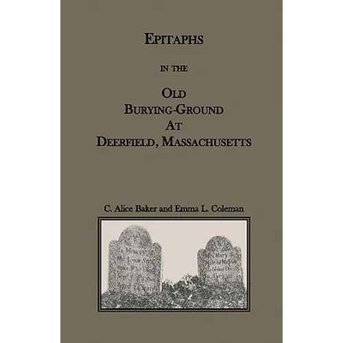 Epitaphs in the Old Burying-Ground at Deerfield, Massachusetts - Paperback