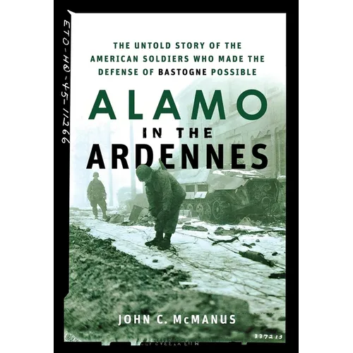 Alamo in the Ardennes: The Untold Story of the American Soldiers Who Made the Defense of Bastogne Possible - Paperback