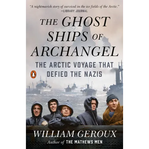 The Ghost Ships of Archangel: The Arctic Voyage That Defied the Nazis - Paperback