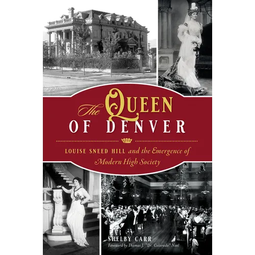 The Queen of Denver: Louise Sneed Hill and the Emergence of Modern High Society - Paperback