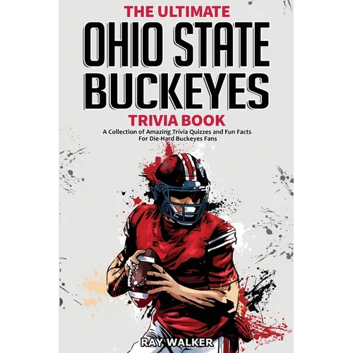 The Ultimate Ohio State Buckeyes Trivia Book: A Collection of Amazing Trivia Quizzes and Fun Facts for Die-Hard Buckeyes Fans! - Paperback