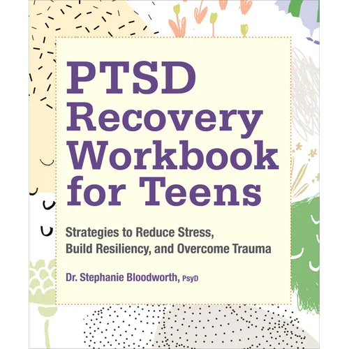 Ptsd Recovery Workbook for Teens: Strategies to Reduce Stress, Build Resiliency, and Overcome Trauma - Paperback