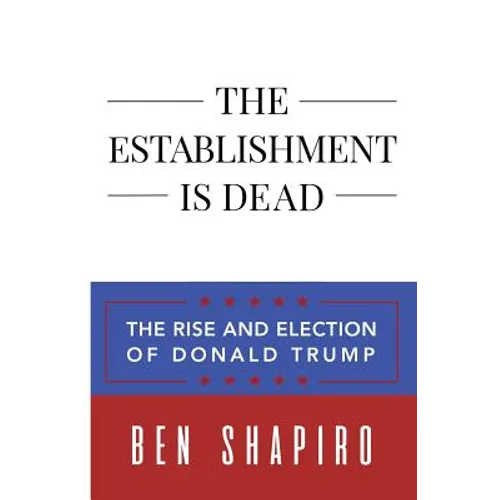 The Establishment Is Dead: The Rise and Election of Donald Trump - Paperback