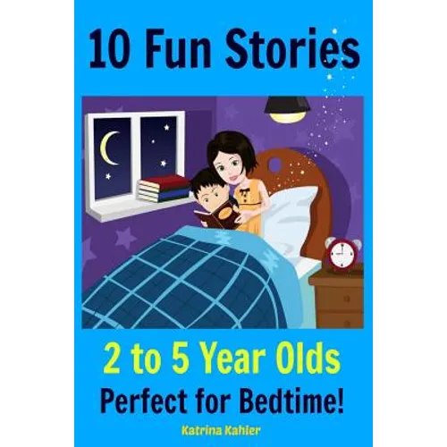 Kids Book: 10 Fun Stories (Girls & Boys Good Bedtime Stories 2-5) A Read to Your Child Book and an Early Reader for Beginner Read - Paperback