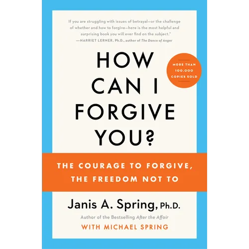 How Can I Forgive You?: The Courage to Forgive, the Freedom Not to - Paperback