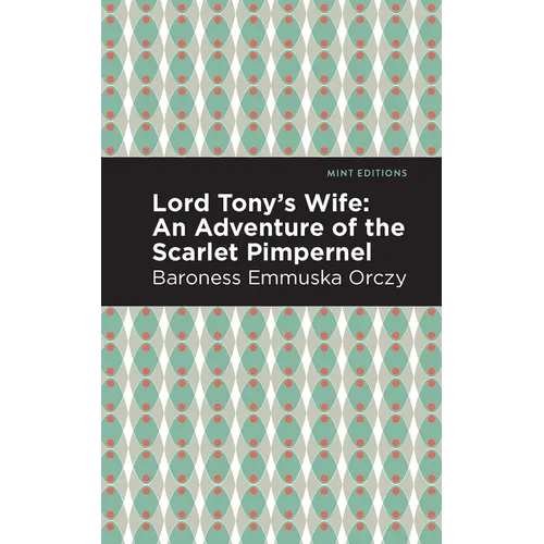 Lord Tony's Wife: An Adventure of the Scarlet Pimpernel - Paperback