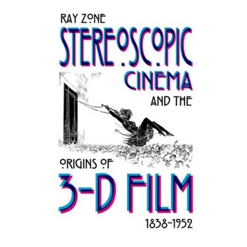 Stereoscopic Cinema & the Origins of 3-D Film, 1838-1952 - Hardcover