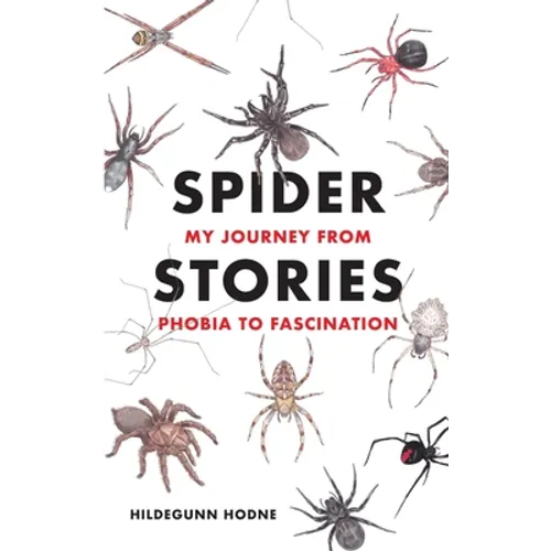 Spider Stories: My Journey from Phobia to Fascination - Paperback