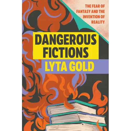 Dangerous Fictions: The Fear of Fantasy and the Invention of Reality - Hardcover