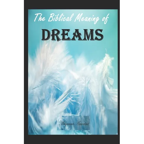 The Biblical Meaning of Your Dreams: Dream Interpretation Essentials - Paperback